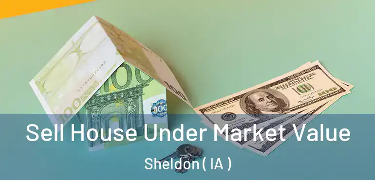  Sell House Under Market Value Sheldon ( IA )
