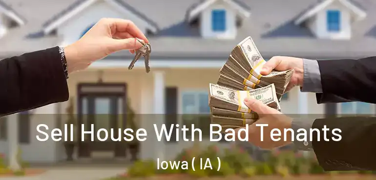  Sell House With Bad Tenants Iowa ( IA )