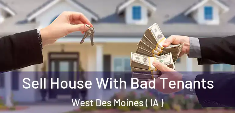  Sell House With Bad Tenants West Des Moines ( IA )