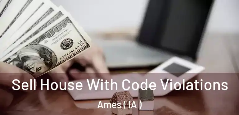  Sell House With Code Violations Ames ( IA )