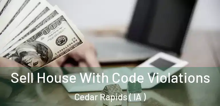 Sell House With Code Violations Cedar Rapids ( IA )