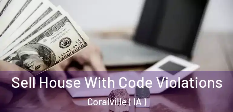 Sell House With Code Violations Coralville ( IA )