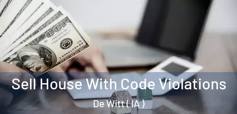  Sell House With Code Violations De Witt ( IA )