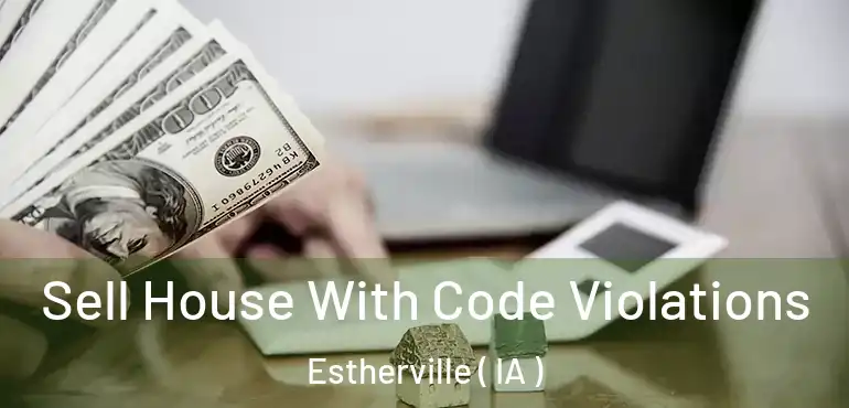  Sell House With Code Violations Estherville ( IA )