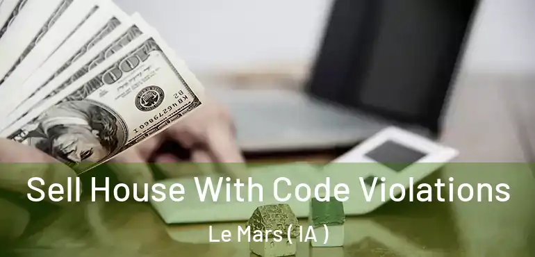  Sell House With Code Violations Le Mars ( IA )