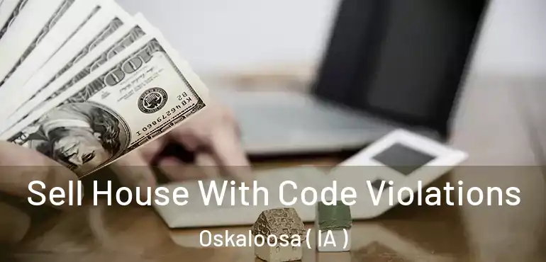  Sell House With Code Violations Oskaloosa ( IA )