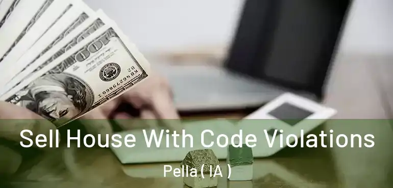  Sell House With Code Violations Pella ( IA )
