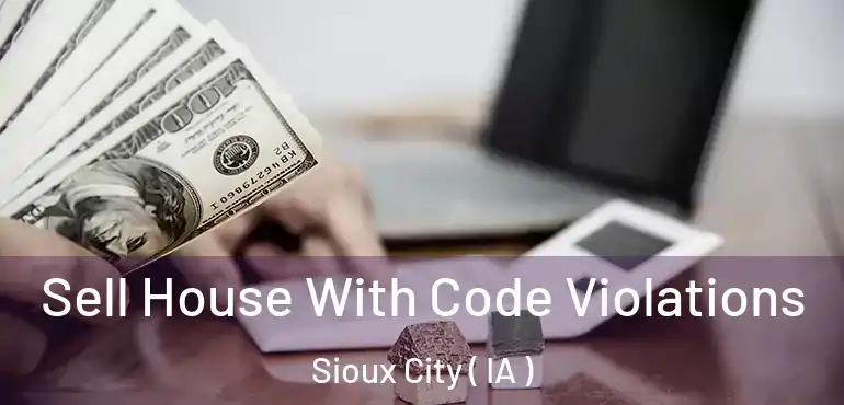  Sell House With Code Violations Sioux City ( IA )
