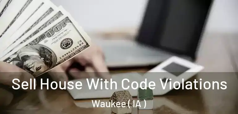  Sell House With Code Violations Waukee ( IA )