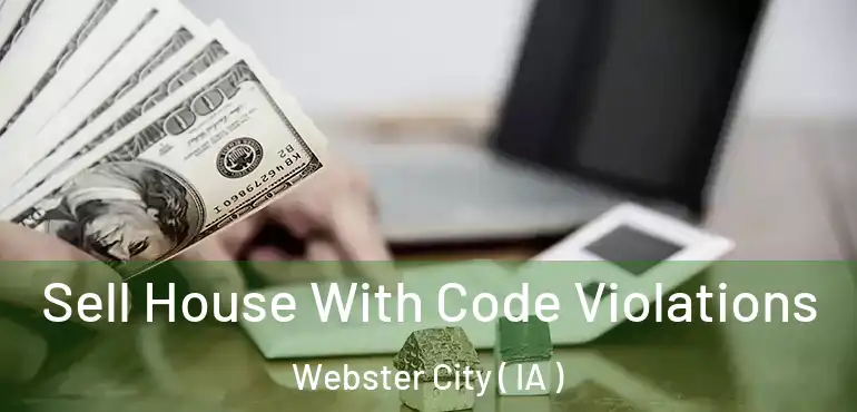  Sell House With Code Violations Webster City ( IA )