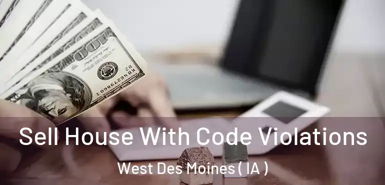  Sell House With Code Violations West Des Moines ( IA )