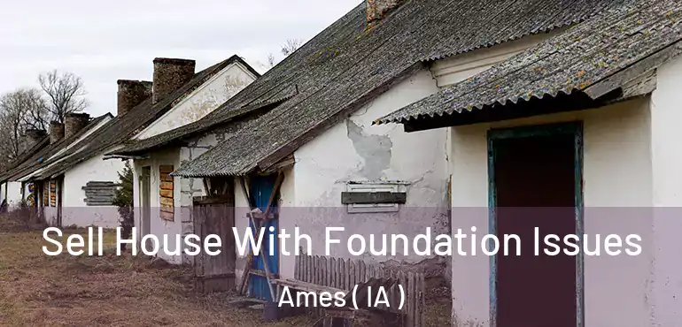  Sell House With Foundation Issues Ames ( IA )
