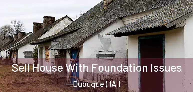  Sell House With Foundation Issues Dubuque ( IA )
