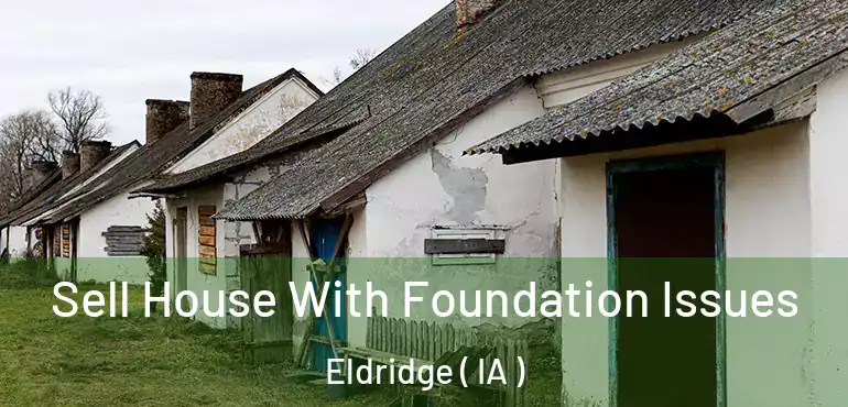  Sell House With Foundation Issues Eldridge ( IA )
