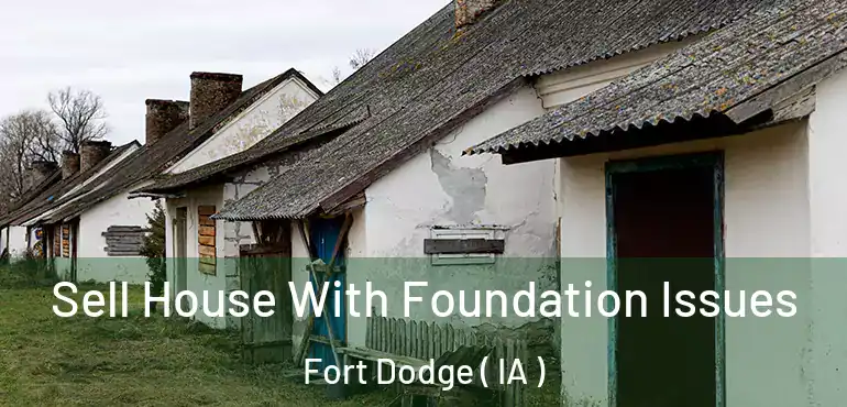  Sell House With Foundation Issues Fort Dodge ( IA )