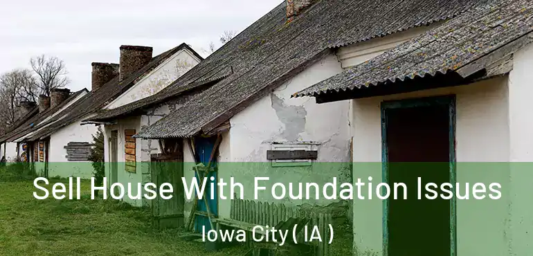  Sell House With Foundation Issues Iowa City ( IA )