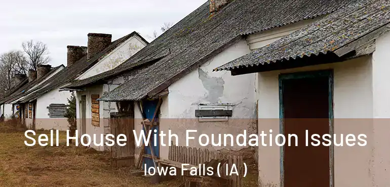  Sell House With Foundation Issues Iowa Falls ( IA )