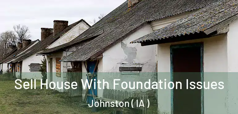  Sell House With Foundation Issues Johnston ( IA )