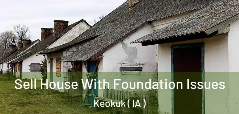  Sell House With Foundation Issues Keokuk ( IA )