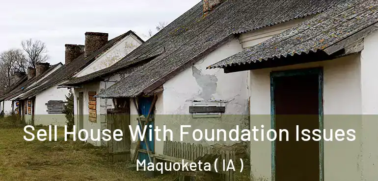  Sell House With Foundation Issues Maquoketa ( IA )