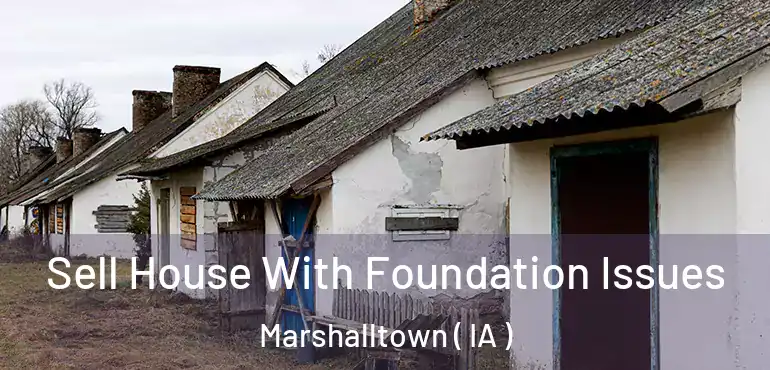  Sell House With Foundation Issues Marshalltown ( IA )
