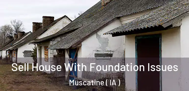  Sell House With Foundation Issues Muscatine ( IA )