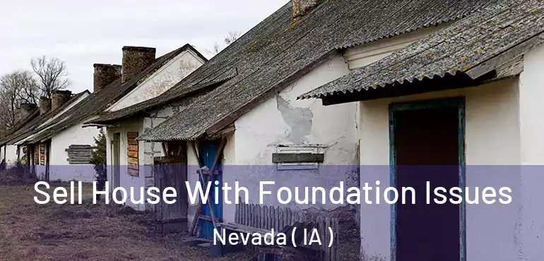  Sell House With Foundation Issues Nevada ( IA )