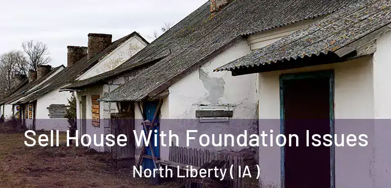  Sell House With Foundation Issues North Liberty ( IA )