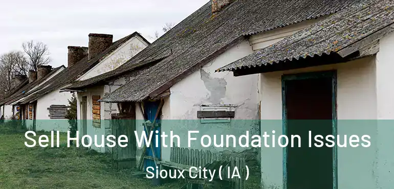  Sell House With Foundation Issues Sioux City ( IA )