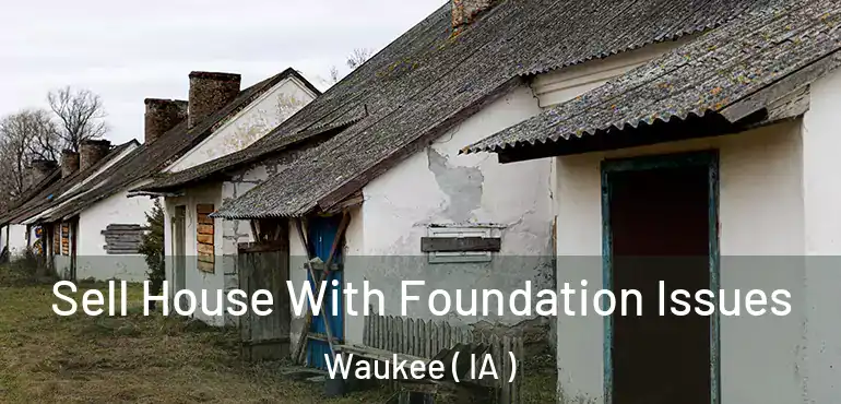  Sell House With Foundation Issues Waukee ( IA )
