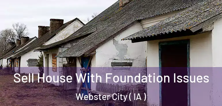  Sell House With Foundation Issues Webster City ( IA )