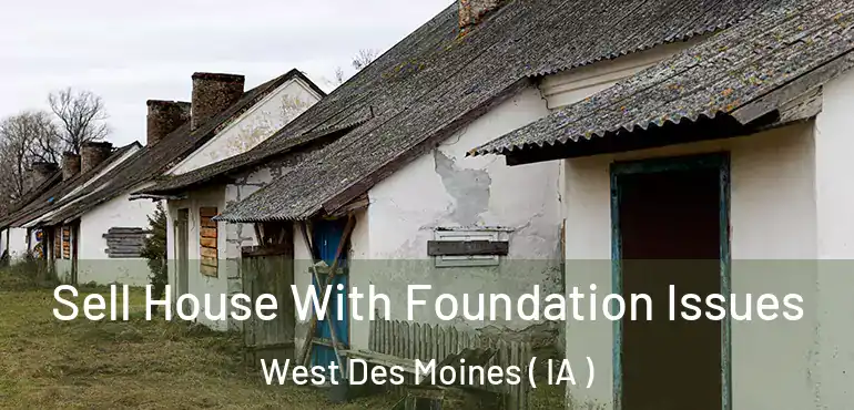  Sell House With Foundation Issues West Des Moines ( IA )