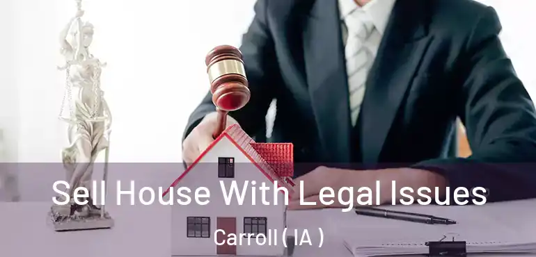  Sell House With Legal Issues Carroll ( IA )
