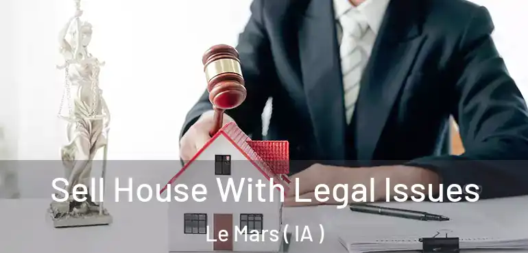  Sell House With Legal Issues Le Mars ( IA )
