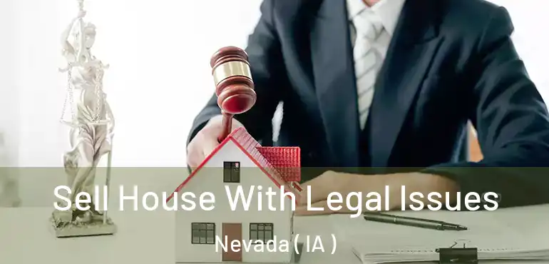  Sell House With Legal Issues Nevada ( IA )