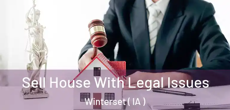  Sell House With Legal Issues Winterset ( IA )