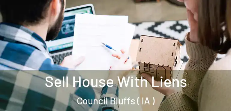  Sell House With Liens Council Bluffs ( IA )