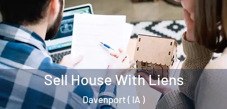  Sell House With Liens Davenport ( IA )