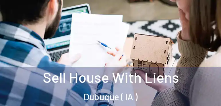  Sell House With Liens Dubuque ( IA )