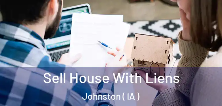  Sell House With Liens Johnston ( IA )