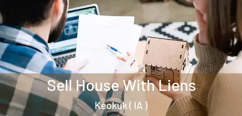  Sell House With Liens Keokuk ( IA )