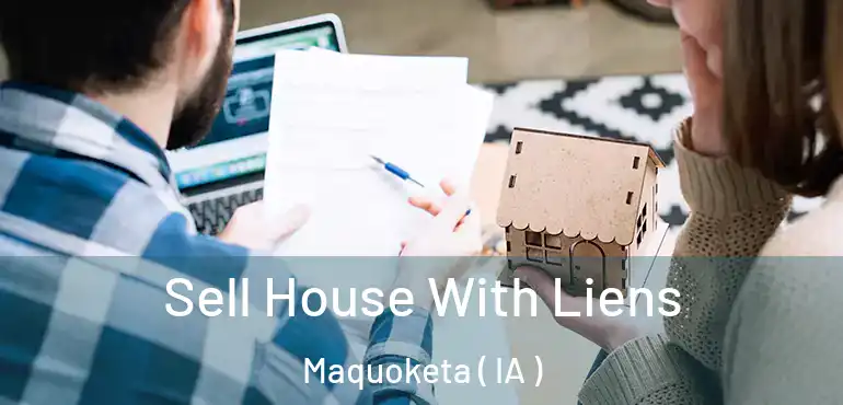  Sell House With Liens Maquoketa ( IA )