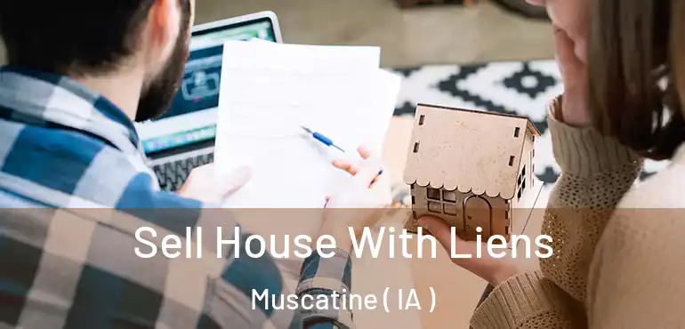  Sell House With Liens Muscatine ( IA )