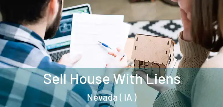  Sell House With Liens Nevada ( IA )