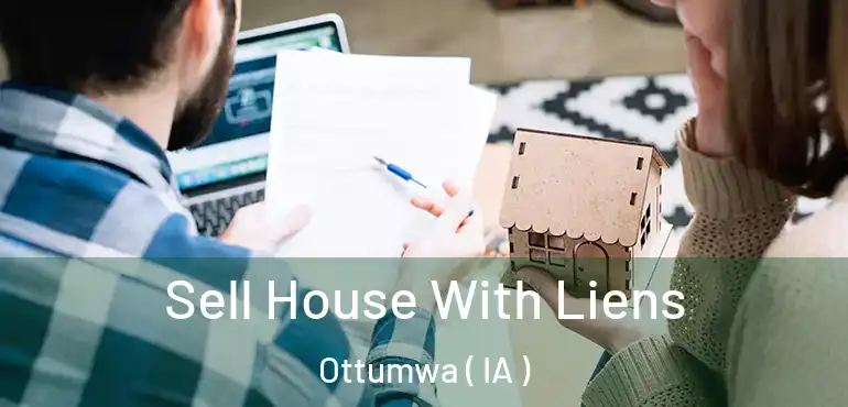  Sell House With Liens Ottumwa ( IA )