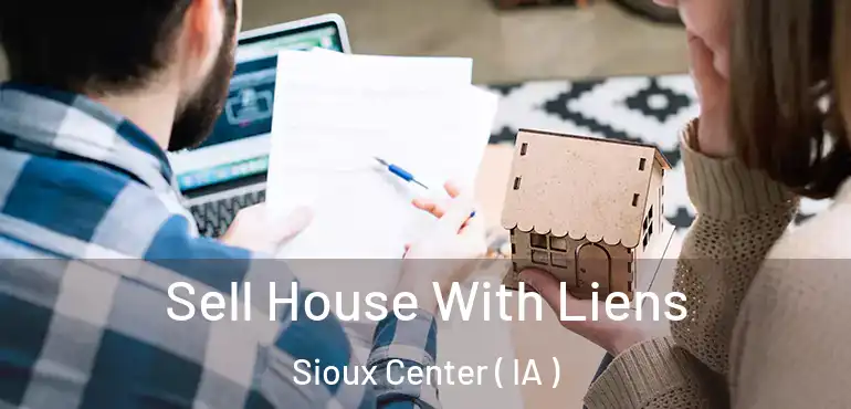 Sell House With Liens Sioux Center ( IA )