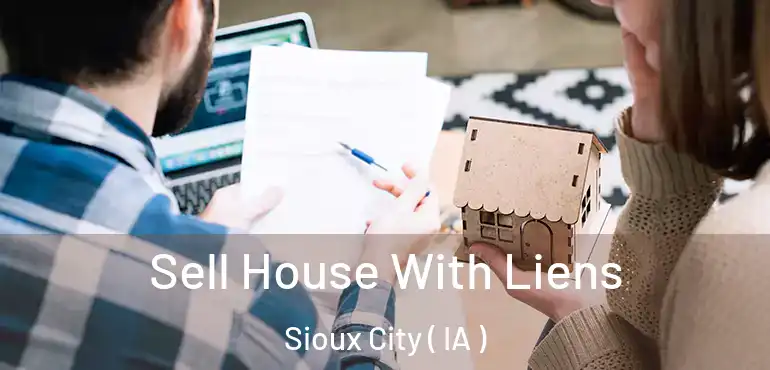 Sell House With Liens Sioux City ( IA )