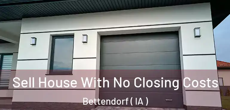  Sell House With No Closing Costs Bettendorf ( IA )