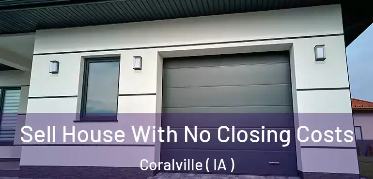  Sell House With No Closing Costs Coralville ( IA )