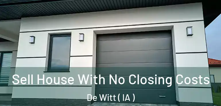  Sell House With No Closing Costs De Witt ( IA )
